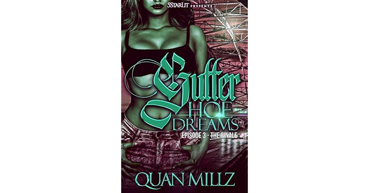 Gutter Hoe Dreams: Episode 3 - THE FINALE by Quan Millz