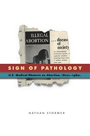 Sign of Pathology: U.S. Medical Rhetoric on Abortion, 1800s–1960s (Kindle Edition)
