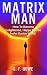 MATRIX MAN: How To Become E...