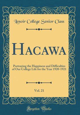 Hacawa, Vol. 21: Portraying the Happiness and Difficulties of Our College Life for the Year 1920-1921 (Classic Reprint)
