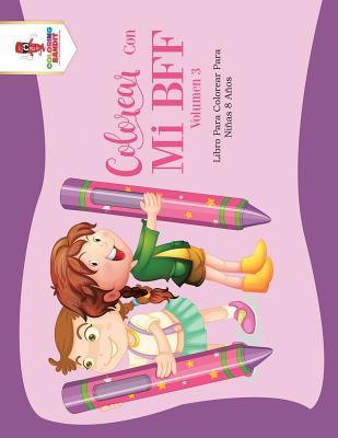 Colorear Con Mi BFF - Volumen 3: Libro Para Colorear Para Niñas 8 Años (Spanish Edition)