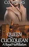Queen Cuckquean: A Royal Humiliation (Cuckqueens Book 1) Queen Cuckquean: A Royal Humiliation (Cuckqueens Book 1)
