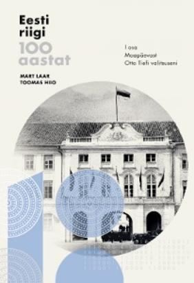 Eesti riigi 100 aastat. I osa. Maapäevast Otto Tiefi valitsuseni (Hardcover)