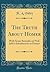 The Truth About Homer: With Some Remarks on Prof. Jebb's Introduction to Homer (Classic Reprint)