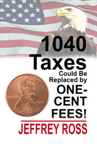 1040 Taxes Could be Replaced by one-cent Fees