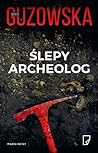 Ślepy archeolog by Marta Guzowska