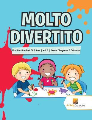 Molto Divertito : Libri Per Bambini Di 7 Anni | Vol. 2 | Come Disegnare E Colorare (Italian Edition)