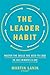 The Leader Habit: Master th...
