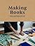 Making Books: A guide to creating hand-crafted books