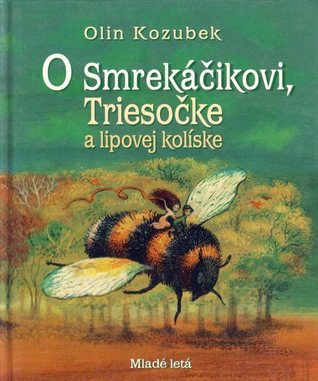 O Smrekáčikovi, Triesočke a lipovej kolíske (Hardcover)