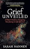 Grief Unveiled: A Widow's Guide to Navigating Your Journey in Life After Loss Grief Unveiled: A Widow's Guide to Navigating Your Journey in Life After Loss