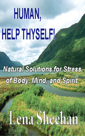 HUMAN, HELP THYSELF: Natural Solutions for Stress of Body, Mind, and Spirit