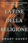 La Fine Della Religione: un Incontro con la Spiritualità Sovversiva di Cristo (Italian Edition)