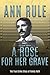 A Rose for Her Grave by Ann Rule