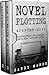 Novel Plotting: Step-by-Step | 2 Manuscripts in 1 Book | Essential Fiction Plotting, Plot Outline and Novel Plot Writing Tricks Any Writer Can Learn (Writing Best Seller 13)