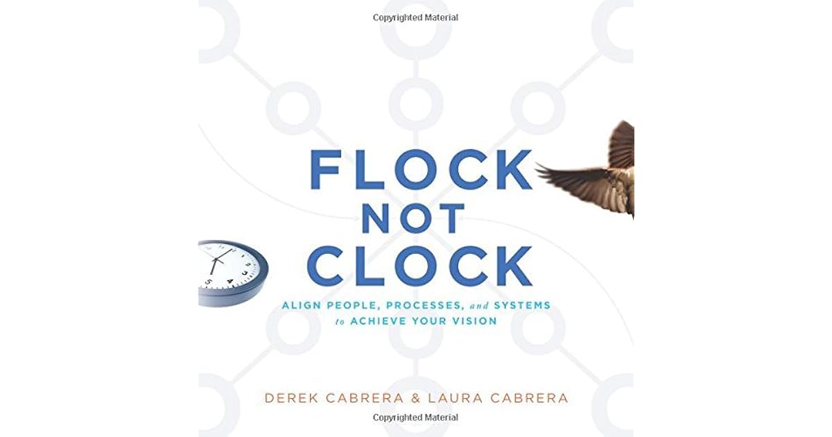 Flock Not Clock Align people, processes, and systems to achieve your