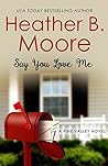 Say You Love Me by Heather B. Moore