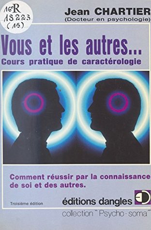 Vous et les autres... : Cours pratique de caractérologie (Psycho-soma) (French Edition)
