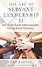 The Art of Servant Leadership II: How You Get Results Is More Important Than the Results Themselves
