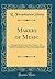 Makers of Music: Biographical Sketches of the Great Composers, With Chronological Summaries of Their Works, Portraits, Facsimiles of Their ... General Chronological Table (Classic Reprint)