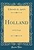 Holland: And Its People (Classic Reprint)