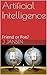 Artificial Intelligence: Friend or Foe?