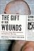The Gift of Our Wounds by Arno Michaelis