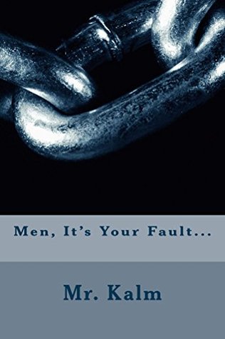 Men, It's Your Fault... (Kindle Edition)
