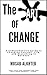 The Art of Change: 4 Steps to Create a New YOU and Overcome the Past Negative Conditioning