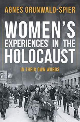 Women's Experiences in the Holocaust: In Their Own Words (Kindle Edition)