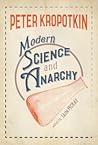 Modern Science and Anarchy by Pyotr Kropotkin