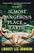 The Most Dangerous Place on Earth by Lindsey Lee Johnson The Most Dangerous Place on Earth by Lindsey Lee Johnson
