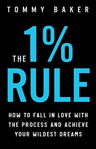 The 1% Rule: How to Fall in Love with the Process and Achieve Your Wildest Dreams (Kindle Edition)