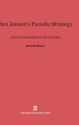 Ben Jonson’s Parodic Strategy: Literary Imperialism in the Comedies