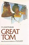 Great Tom; notes towards the definition of T. S. Eliot by T.S. Matthews Great Tom; notes towards the definition of T. S. Eliot by T.S. Matthews