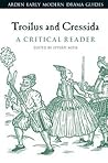 Troilus and Cressida: A Critical Reader (Arden Early Modern Drama Guides)