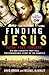 Finding Jesus: Faith. Fact. Forgery.: Six Holy Objects That Tell the Remarkable Story of the Gospels
