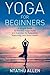 yoga for beginners a simple guide to the best yoga styles for relaxation, stretching and good health