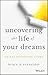 Uncovering the Life of Your Dreams: An Enlightening Story