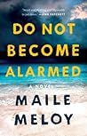Do Not Become Alarmed by Maile Meloy