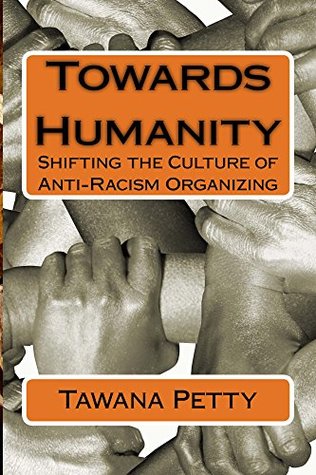 Towards Humanity: Shifting the Culture of Anti-Racism Organizing (Kindle Edition)