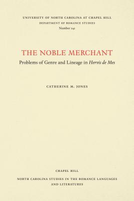 The Noble Merchant: Problems of Genre and Lineage in Hervis de Mes (North Carolina Studies in the Romance Languages and Literatures, 241)