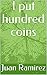 I put hundred coins