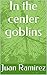 In the center goblins
