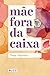 Mãe fora da caixa (Portuguese Edition)