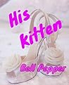His Kitten by Bell Pepper His Kitten by Bell Pepper