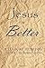 Jesus is Better: A Look at ...