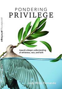 Pondering Privilege: Toward a deeper understanding of whiteness, race, and faith