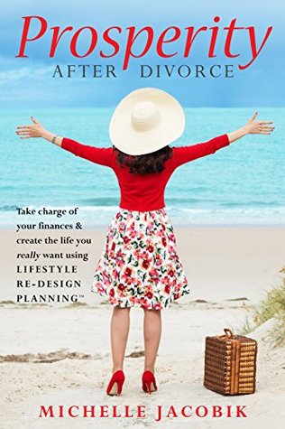 Prosperity After Divorce: Take Charge of Your Finances and Create the Life You REALLY Want Using LifeStyle Re-Design Planning (Kindle Edition)