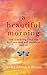 A Beautiful Morning: How a Morning Ritual Can Feed Your Soul and Transform Your Life